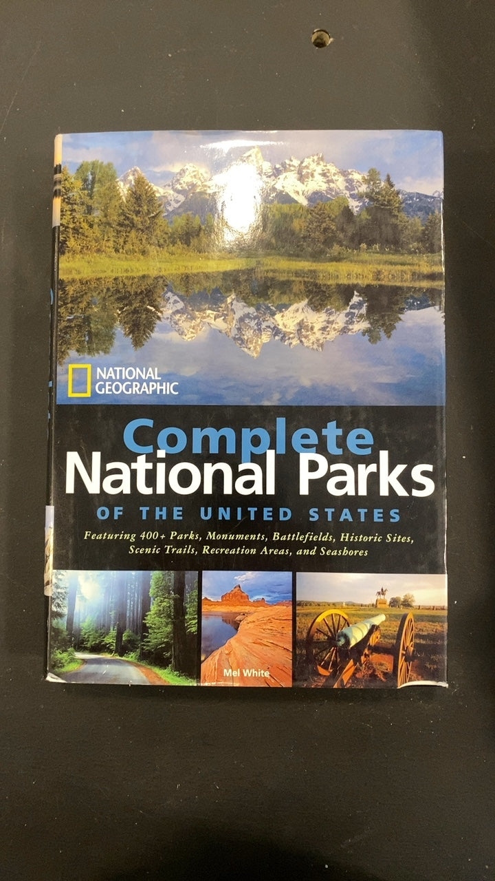 National Geographic Complete National Parks of the United States by Mel White 1st Edition